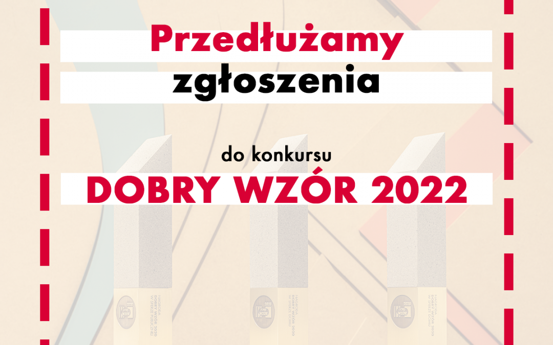 Przedłużony termin zgłoszeń do konkursu Dobry Wzór 2022 do 30 września